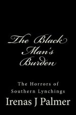The Black Man's Burden: The Horrors of Southern Lynchings