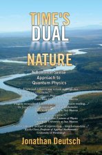 Time's Dual Nature: A Common-Sense Approach To Quantum Physics