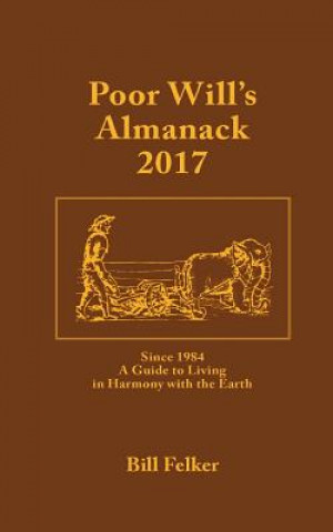 Poor Will's Almanack for 2017: Since 1984, a Traditional Guide to Living in Harmony with the Earth