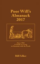 Poor Will's Almanack for 2017: Since 1984, a Traditional Guide to Living in Harmony with the Earth