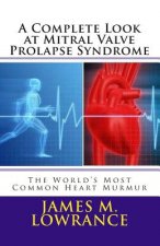 A Complete Look at Mitral Valve Prolapse Syndrome: The World's Most Common Heart Murmur