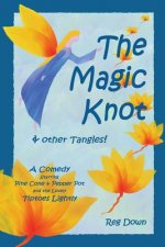The Magic Knot and other tangles!: A making tale comedy starring Pine Cone and Pepper Pot and the lovely Tiptoes Lightly