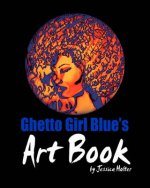 Ghetto Girl Blue's Art Book: By Jessica Holter