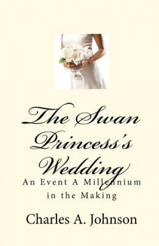 The Swan Princess's Wedding: An Event A Millennium in the Making