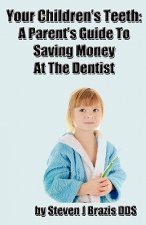 Your Children's Teeth: A Parent's Guide To Saving Money At The Dentist