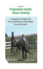 Joe Roa's Progressive Gentle Horse Training: Gentle Horse Training Guide