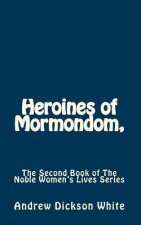Heroines of Mormondom,: The Second Book of The Noble Women's Lives Series
