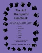 The Art Therapist's Handbook: 186 Specific Art Therapy Tasks for the Developmental Stages