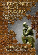 Christianity's Great Dilemma: Is Jesus Coming Again or Is He Not?