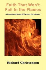 Faith That Won't Fail In the Flames: A Devotional Study Of Second Corinthians