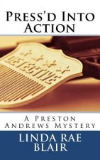 Press'd Into Action: A Preston Andrews Mystery