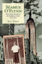 Seamus O'Flynn: New York Diaries of An Immigrant Son 1931-1945