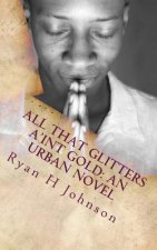 All that Glitters a'int Gold: An Urban Novel