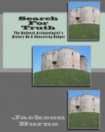 Search For Truth: The Redneck Archaeologist's History On A Shoestring Budget