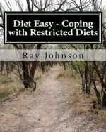 Diet Easy - Coping with Restricted Diets: The Healthy Yankee's Culinary Guide and Cookbook