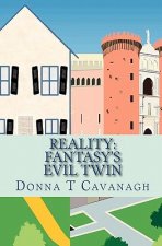 Reality: Fantasy's Evil Twin: The Contrast Between How We Imagine Our Lives and How Events Actually Unfold