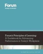 Forum's Principles of Learning: A Guidebook for Advancing Performance in Today's Workplace