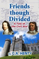 Friends though Divided: A Tale of the Civil War