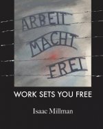 Arbeit Macht Frei: Work Sets You Free