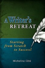 A Writer's Retreat: Starting from Scratch to Success!