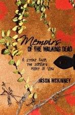 Memoirs of the Walking Dead: A Story from the Zombie's Point of View
