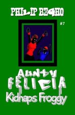 Aunty Felicia Kidnaps Froggy: Aunty Felicia Series