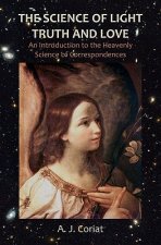 The Science of Light, Truth and Love: An Introduction to the Heavenly Science of Correspondences