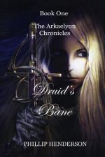 Druid's Bane: Book One of The Arkaelyon Chronicles