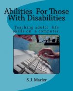 Abilities For Those With Disabilities: : With support and encouragement, anyone can learn computer skills. This book is proof. Here is an example of a