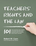 Teachers' Rights and the Law: 101 Legal Questions and Answers to the Most Relevant Legal Problems Facing California Public School Teachers