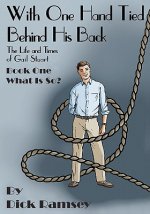With One Hand Tied Behind His Back: The Life and Times of Gail Stuart, Book One, What is So? (The Gail Stuart Series)