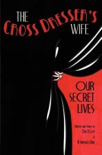 The Cross Dresser's Wife - Our Secret Lives
