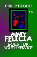 Aunty Felicia Goes for Youth Service: Aunty Felicia Series