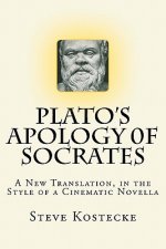 Plato's Apology of Socrates: A New Translation, in the Style of a Cinematic Novella