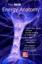 The NEW Energy Anatomy: Nine new views of human energy That don't require any cl