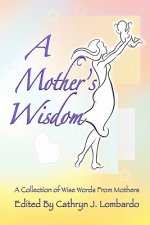 A Mother's Wisdom: A Collection of Wise Words from Mothers
