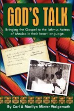 God's Talk: Bringing the Gospel to the Isthmus Aztecs of Mexico in their heart language.