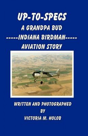 Up-To-Specs: A Grandpa Bud -----Indiana Birdman----- Aviation Story