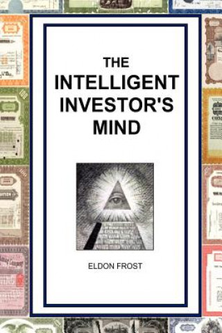 The Intelligent Investor's Mind: The Psychology and Philosophy of Smart Investing