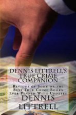 Dennis Littrell's True Crime Companion: Reviews of Some of the Best True Crime Books Ever Penned With Updates