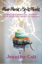 Minor Mercies & Big-Ass Miracles: A Writer's Spiritual Journey That Stops Just Short of Nirvana