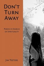 Don't Turn Away: Poems in Search of Spirituality