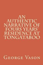 An Authentic Narrative of Four Years' Residence at Tongataboo