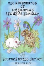 The Adventures of Lothilorlas The White Hamster: Journey to the Garden