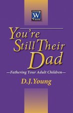 You're Still Their Dad: Fathering Your Adult Children