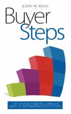 Buyer Steps: A 21st Century Marketing Approach Based On The B2B Buyer's Point Of View