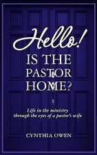 Hello! Is the Pastor Home?: Life in the ministry through the eyes of a pastor's wife