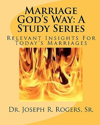 Marriage God's Way: A Study Series: Relevant Insights For Today's Marriages