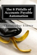 The 8 Pitfalls of Accounts Payable Automation: What you don't know will hurt!