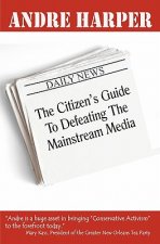 The Citizen's Guide To Defeating The Mainstream Media